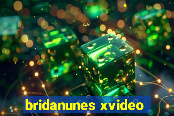 bridanunes xvideo